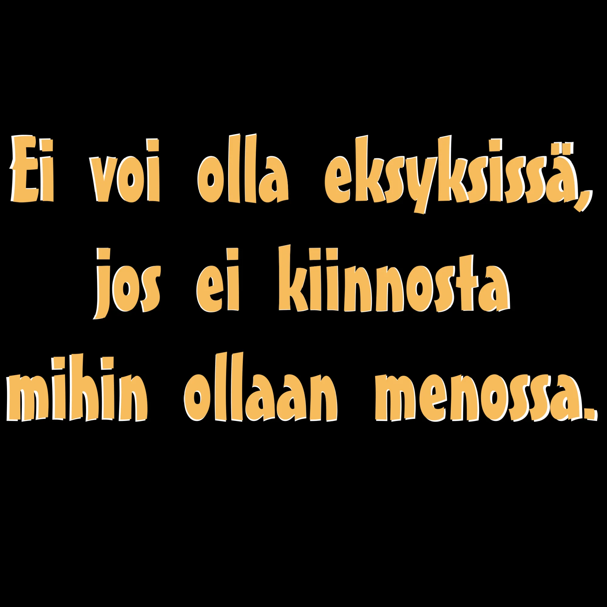 PAITAKUVA - Ei voi olla eksyksissä, jos ei kiinnosta mihin ollaan menossa. (5063)